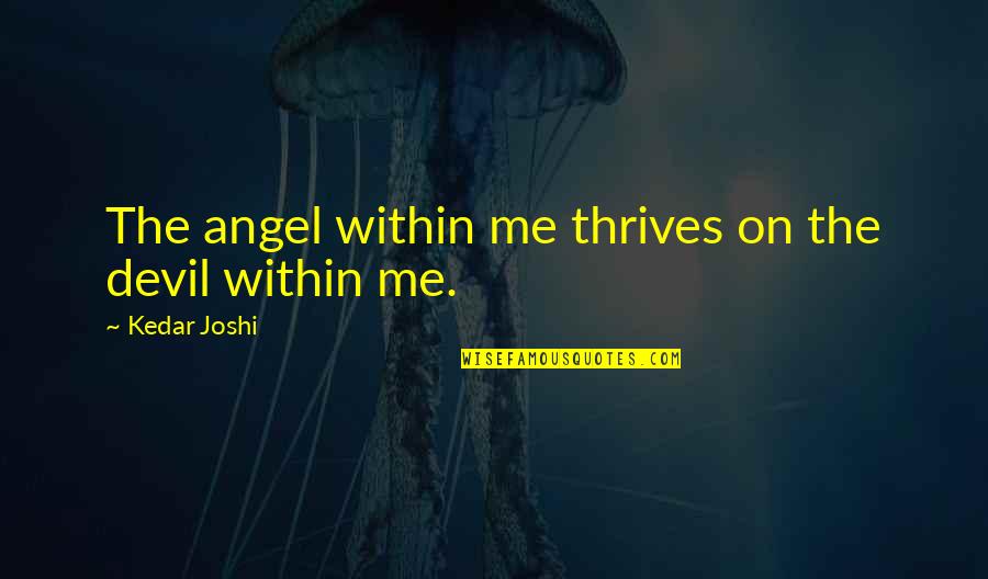 She Wont Quit Quotes By Kedar Joshi: The angel within me thrives on the devil