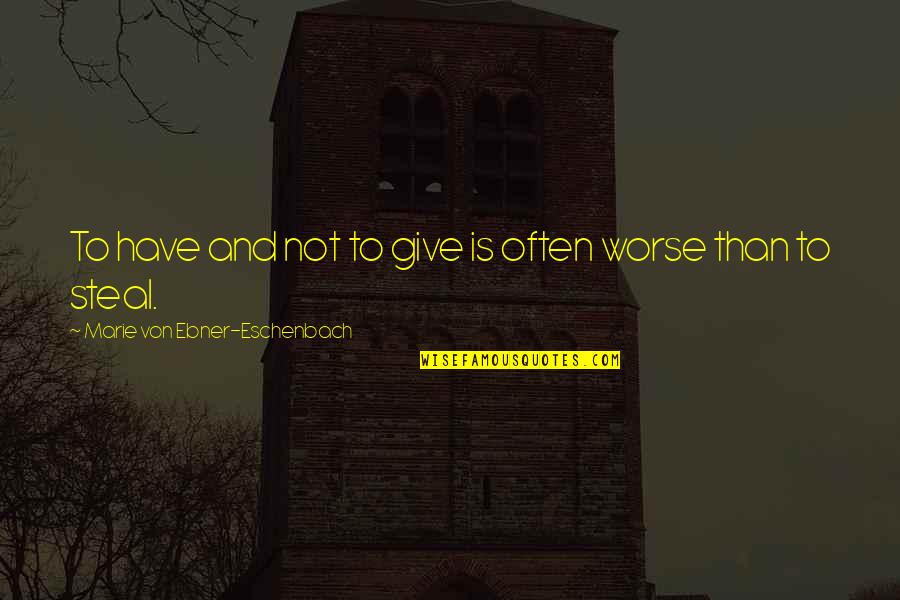 She Wont Quit Quotes By Marie Von Ebner-Eschenbach: To have and not to give is often