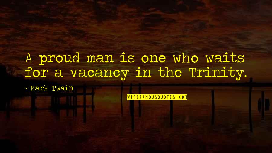 She Wont Quit Quotes By Mark Twain: A proud man is one who waits for