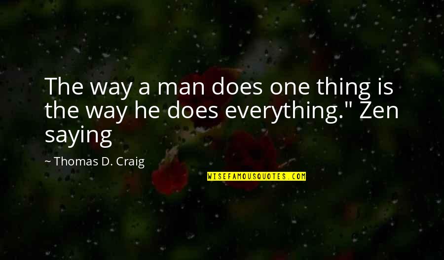 She Wont Quit Quotes By Thomas D. Craig: The way a man does one thing is