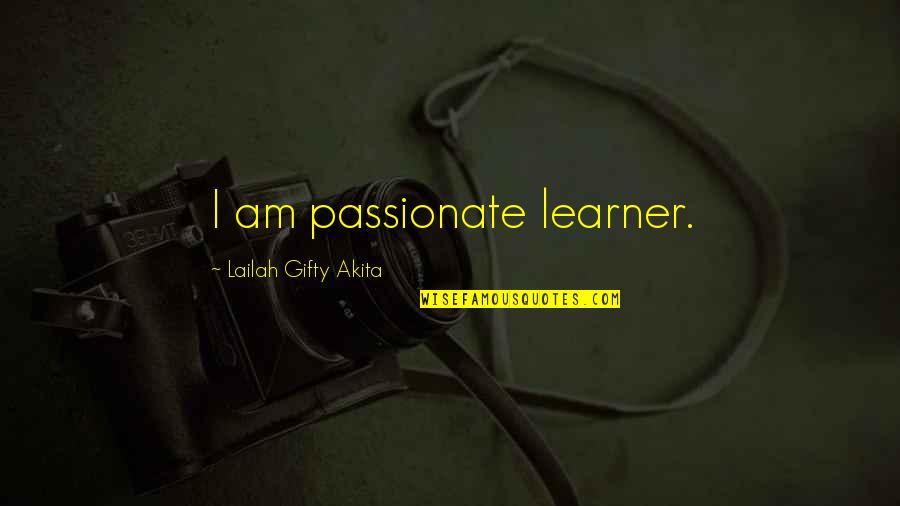 She Worth The Wait Quotes By Lailah Gifty Akita: I am passionate learner.