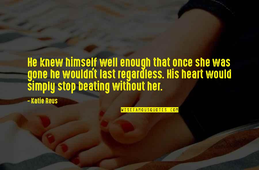 She Wouldn't Be Gone Quotes By Katie Reus: He knew himself well enough that once she