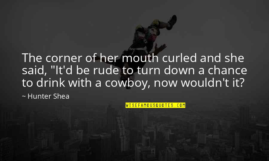 Shea Quotes By Hunter Shea: The corner of her mouth curled and she Shea Quotes By Hunter Shea: The corner of her mouth curled and she