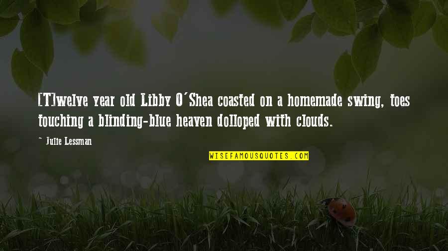 Shea Quotes By Julie Lessman: [T]welve year old Libby O'Shea coasted on a