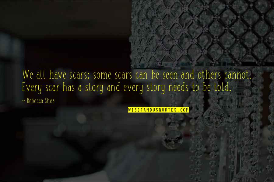 Shea Quotes By Rebecca Shea: We all have scars; some scars can be Shea Quotes By Rebecca Shea: We all have scars; some scars can be