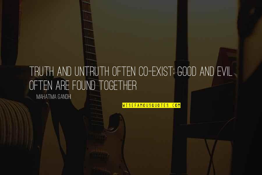 Shea To Jacques Quotes By Mahatma Gandhi: Truth and untruth often co-exist; good and evil