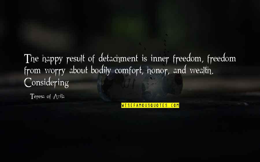 Shea To Jacques Quotes By Teresa Of Avila: The happy result of detachment is inner freedom, Shea To Jacques Quotes By Teresa Of Avila: The happy result of detachment is inner freedom,