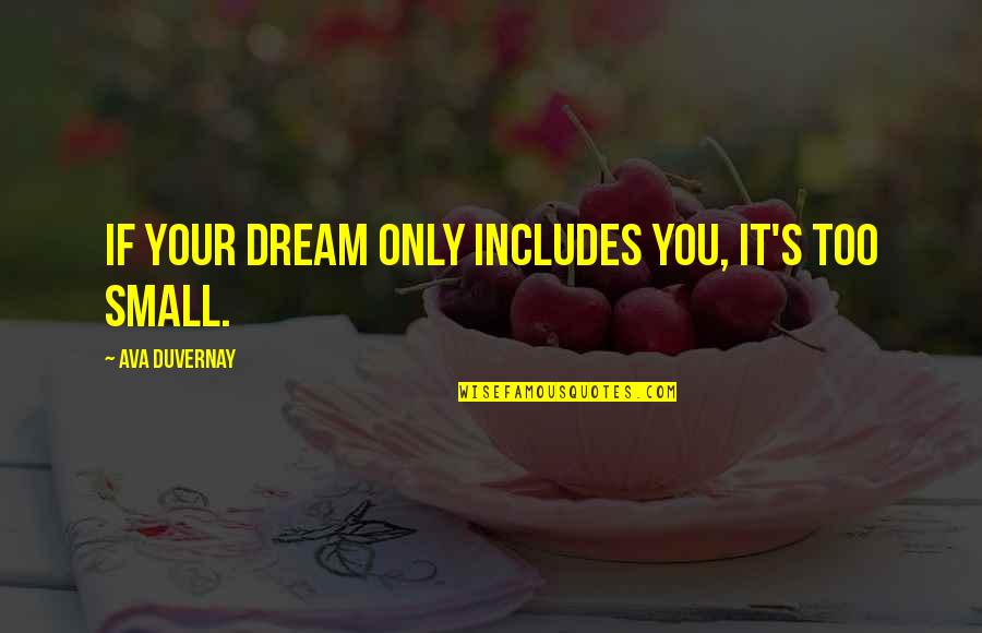 Sheaffer Pen Quotes By Ava DuVernay: If your dream only includes you, it's too Sheaffer Pen Quotes By Ava DuVernay: If your dream only includes you, it's too