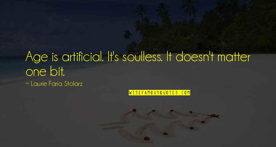 Sheaffer Told Quotes By Laurie Faria Stolarz: Age is artificial. It's soulless. It doesn't matter