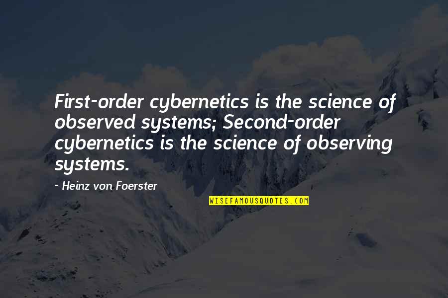 Sheafs Band Quotes By Heinz Von Foerster: First-order cybernetics is the science of observed systems;