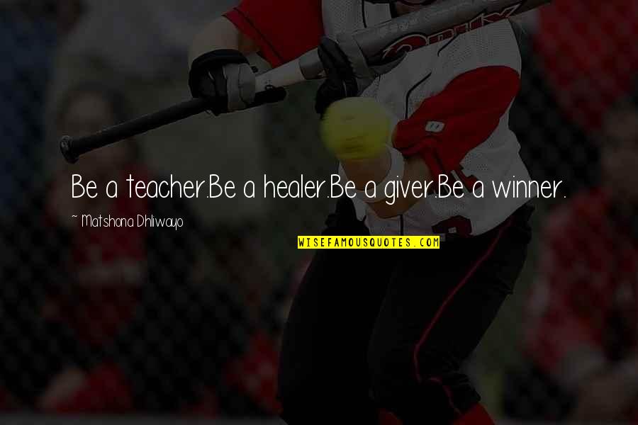 Shealeigh Daily Quotes By Matshona Dhliwayo: Be a teacher.Be a healer.Be a giver.Be a Shealeigh Daily Quotes By Matshona Dhliwayo: Be a teacher.Be a healer.Be a giver.Be a