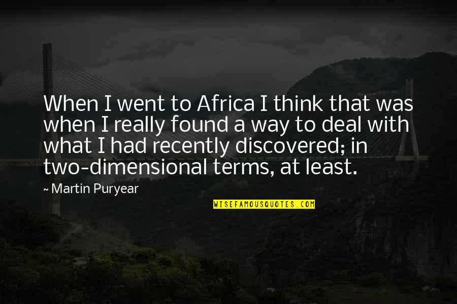 Shealeighs Athens Al Quotes By Martin Puryear: When I went to Africa I think that Shealeighs Athens Al Quotes By Martin Puryear: When I went to Africa I think that