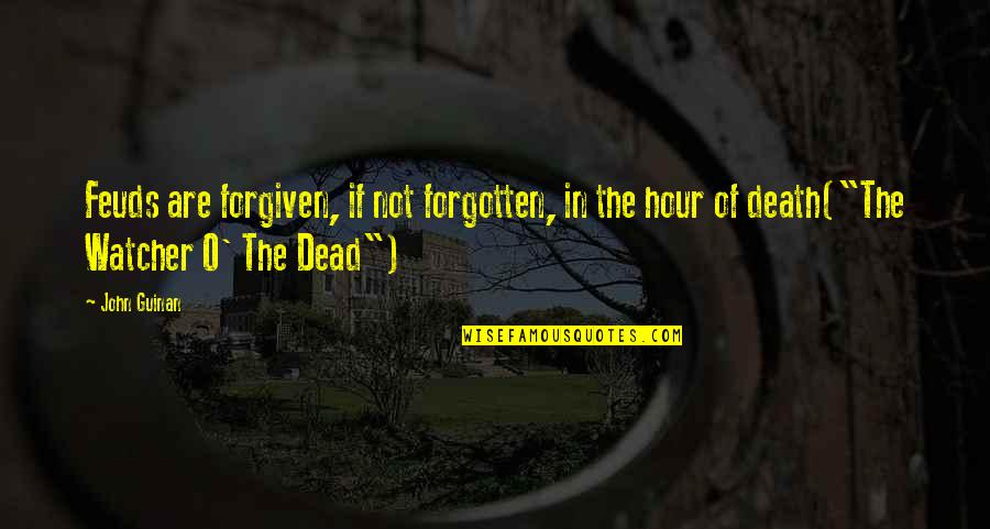Sheandra Quotes By John Guinan: Feuds are forgiven, if not forgotten, in the
