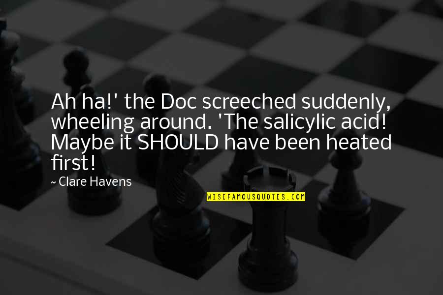 Sheanee Quotes By Clare Havens: Ah ha!' the Doc screeched suddenly, wheeling around. Sheanee Quotes By Clare Havens: Ah ha!' the Doc screeched suddenly, wheeling around.