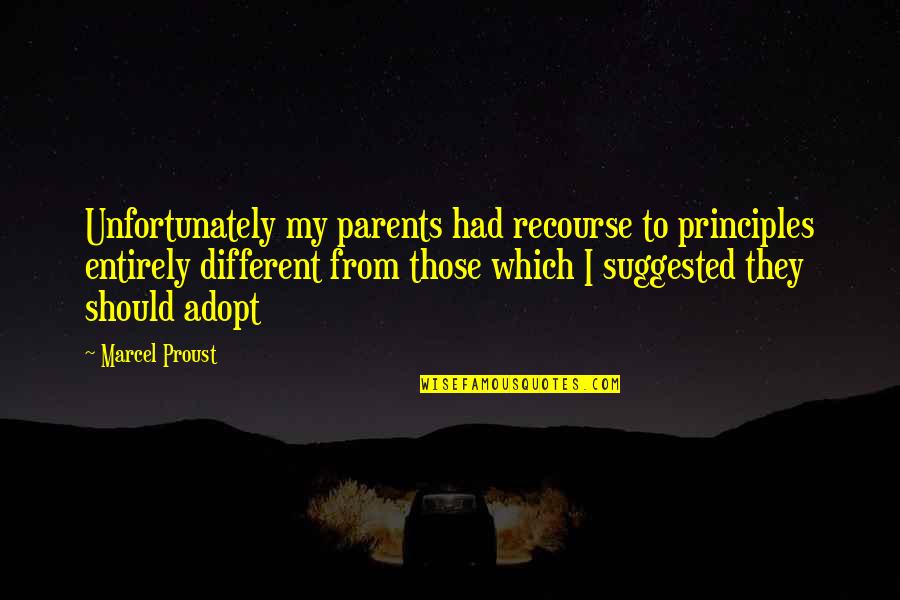 Sheanetics Quotes By Marcel Proust: Unfortunately my parents had recourse to principles entirely Sheanetics Quotes By Marcel Proust: Unfortunately my parents had recourse to principles entirely