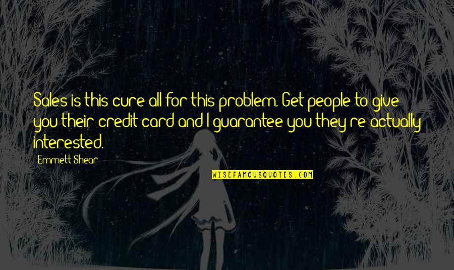 Shear Quotes By Emmett Shear: Sales is this cure all for this problem.