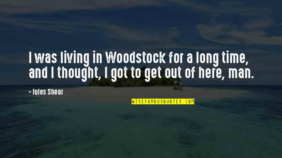 Shear Quotes By Jules Shear: I was living in Woodstock for a long