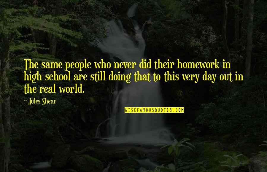 Shear Quotes By Jules Shear: The same people who never did their homework