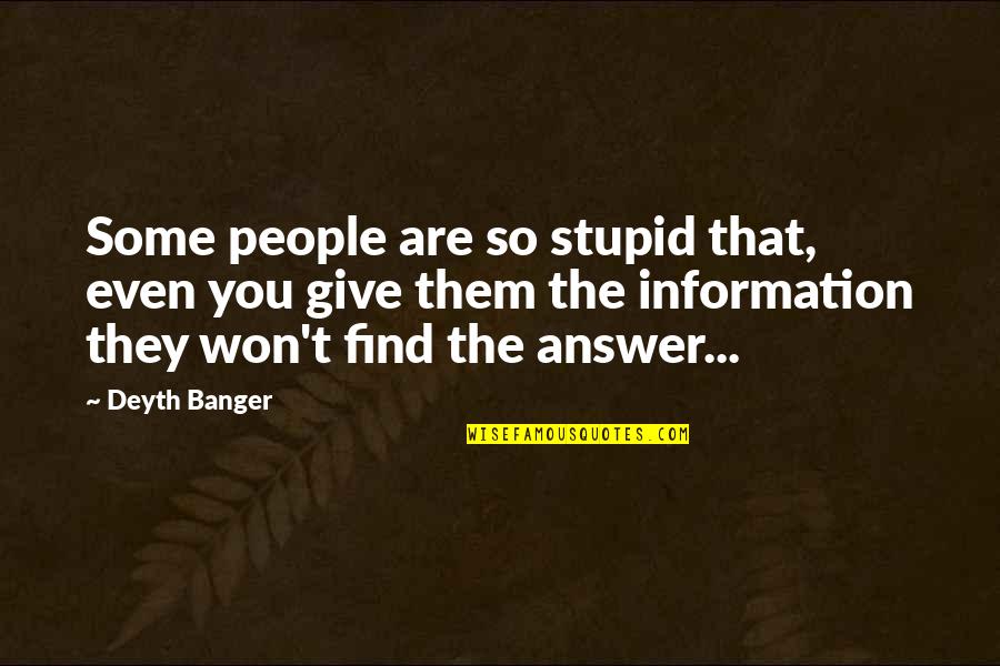Shear Witty Quotes By Deyth Banger: Some people are so stupid that, even you Shear Witty Quotes By Deyth Banger: Some people are so stupid that, even you
