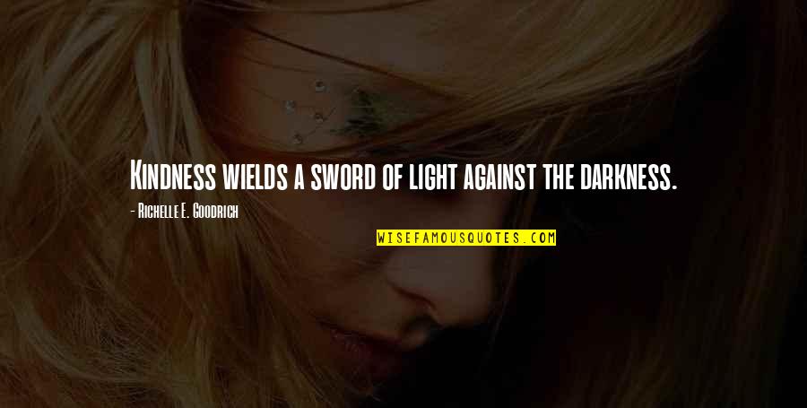 Shearers Potato Quotes By Richelle E. Goodrich: Kindness wields a sword of light against the Shearers Potato Quotes By Richelle E. Goodrich: Kindness wields a sword of light against the