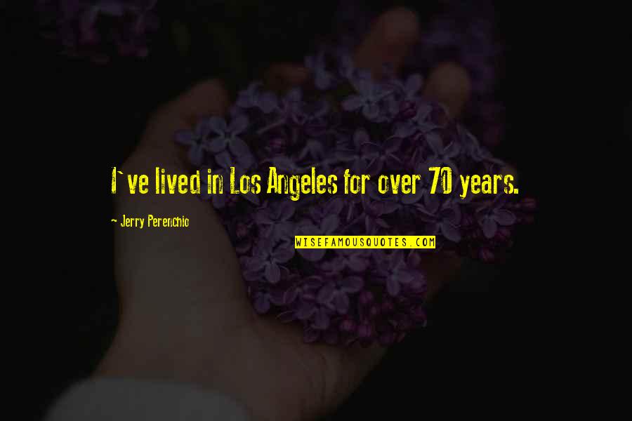 Shearing Sheep Quotes By Jerry Perenchio: I've lived in Los Angeles for over 70