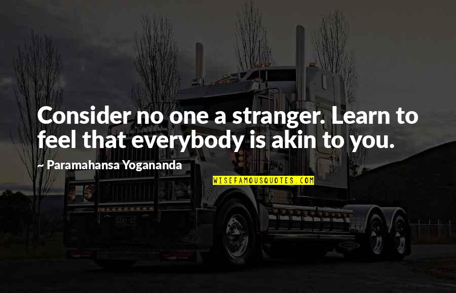 Shearline Quotes By Paramahansa Yogananda: Consider no one a stranger. Learn to feel Shearline Quotes By Paramahansa Yogananda: Consider no one a stranger. Learn to feel