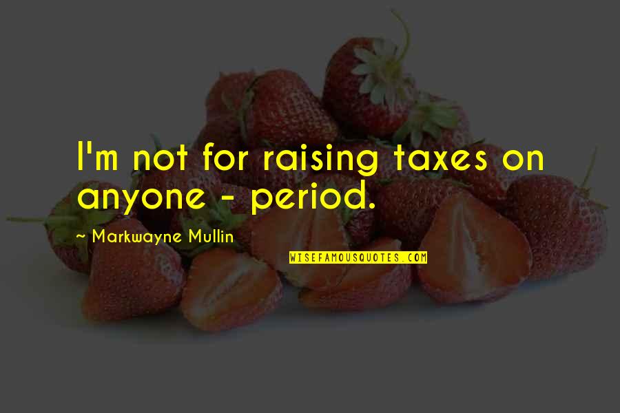 Shearouse Kennel Quotes By Markwayne Mullin: I'm not for raising taxes on anyone - Shearouse Kennel Quotes By Markwayne Mullin: I'm not for raising taxes on anyone -