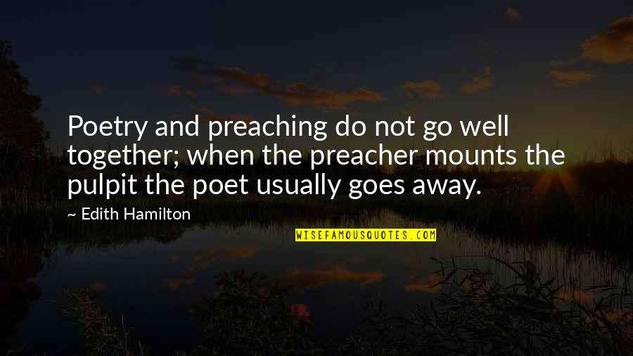 Shearsman Publishers Quotes By Edith Hamilton: Poetry and preaching do not go well together;