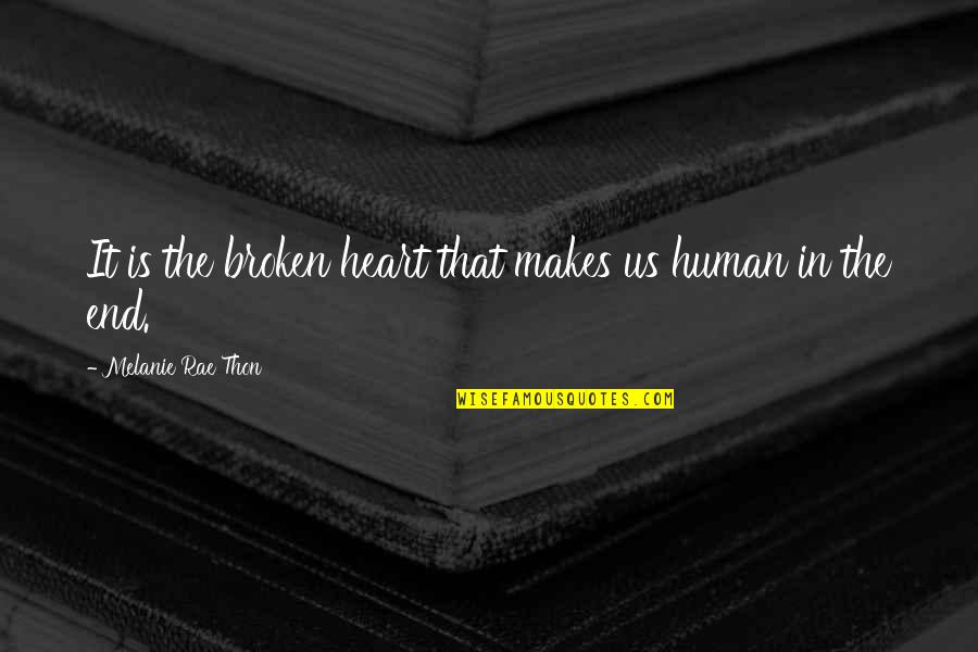 Shears's Quotes By Melanie Rae Thon: It is the broken heart that makes us