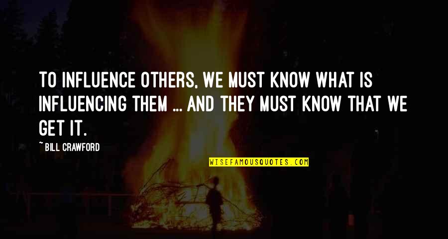Sheasby And Associates Quotes By Bill Crawford: To influence others, we must know what is