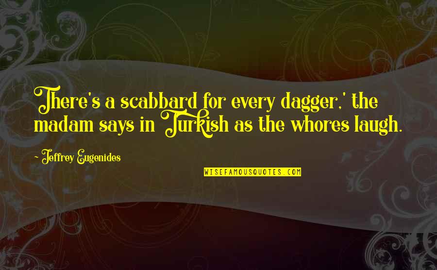 Sheath'd Quotes By Jeffrey Eugenides: There's a scabbard for every dagger,' the madam Sheath'd Quotes By Jeffrey Eugenides: There's a scabbard for every dagger,' the madam