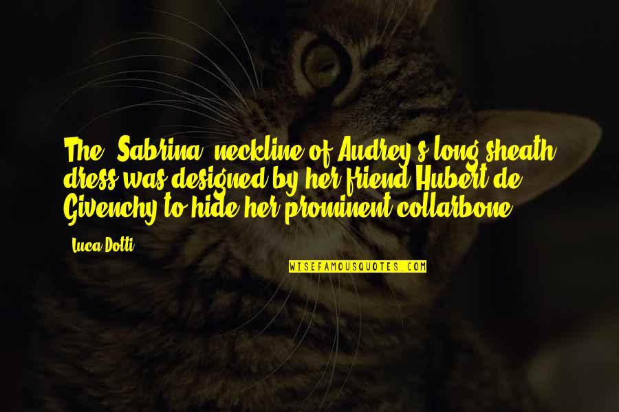Sheath'd Quotes By Luca Dotti: The "Sabrina" neckline of Audrey's long sheath dress Sheath'd Quotes By Luca Dotti: The "Sabrina" neckline of Audrey's long sheath dress