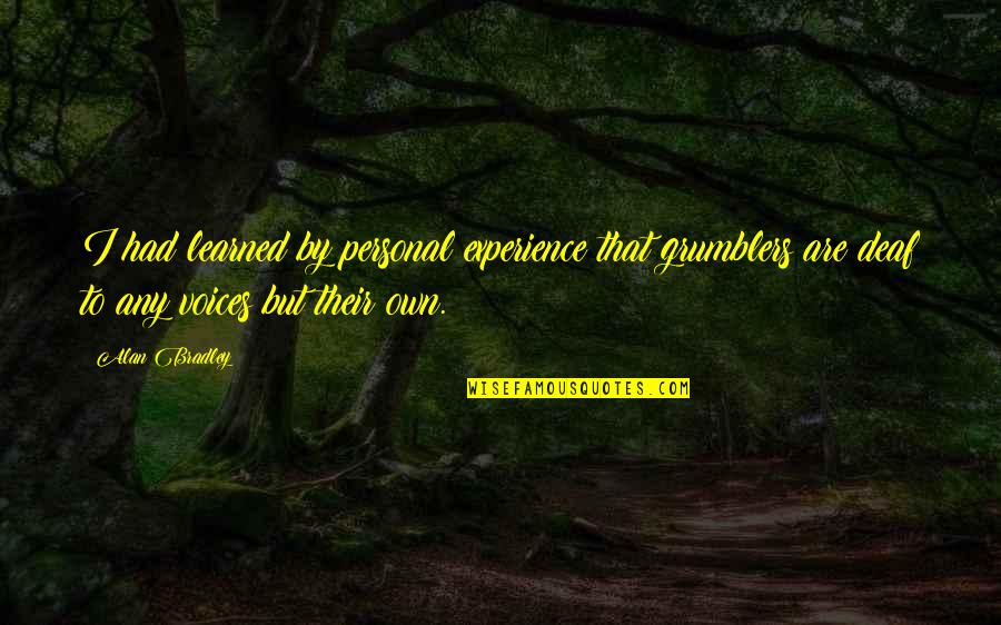 Sheaun Mckinneys Age Quotes By Alan Bradley: I had learned by personal experience that grumblers Sheaun Mckinneys Age Quotes By Alan Bradley: I had learned by personal experience that grumblers