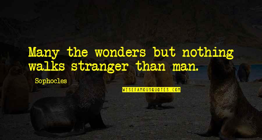 Sheba Baby Quotes By Sophocles: Many the wonders but nothing walks stranger than