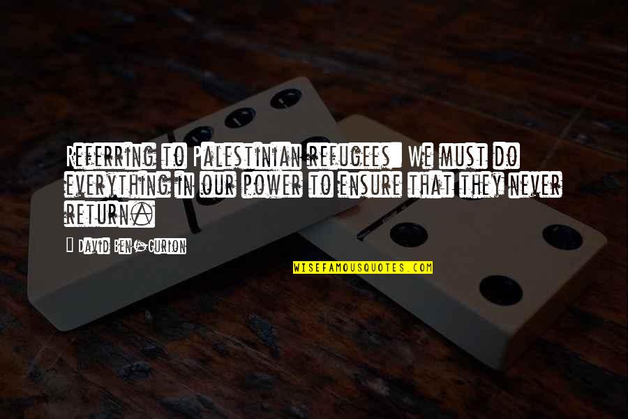 Sheboygan Home Alone Quotes By David Ben-Gurion: Referring to Palestinian refugees: We must do everything