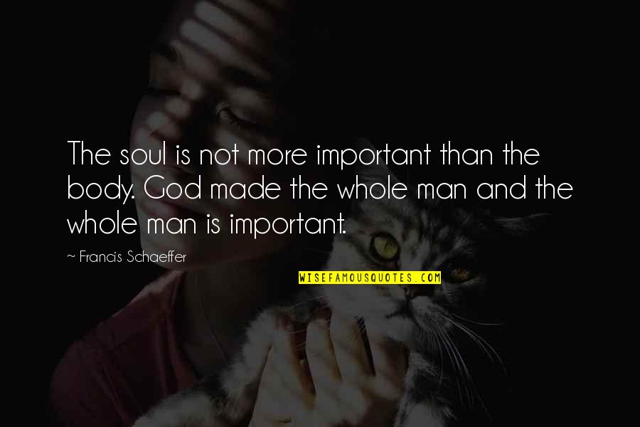 Sheboygan Home Alone Quotes By Francis Schaeffer: The soul is not more important than the Sheboygan Home Alone Quotes By Francis Schaeffer: The soul is not more important than the