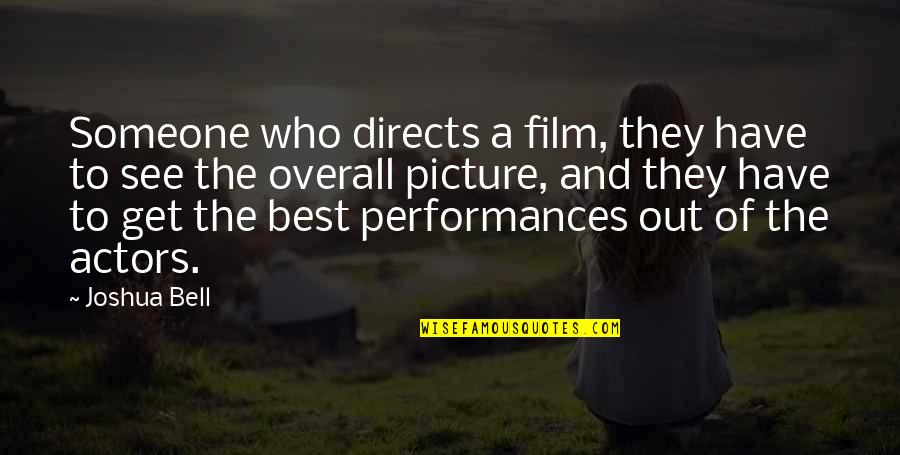 Shebs Inu Quotes By Joshua Bell: Someone who directs a film, they have to Shebs Inu Quotes By Joshua Bell: Someone who directs a film, they have to