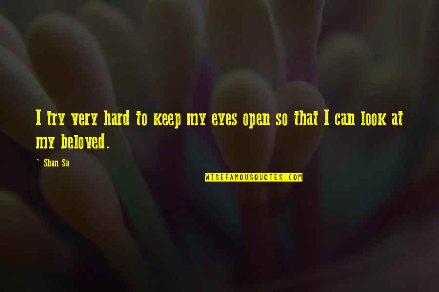 Shebs Quotes By Shan Sa: I try very hard to keep my eyes Shebs Quotes By Shan Sa: I try very hard to keep my eyes