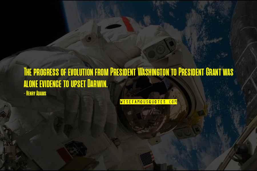 Shechem And Dinah Quotes By Henry Adams: The progress of evolution from President Washington to Shechem And Dinah Quotes By Henry Adams: The progress of evolution from President Washington to