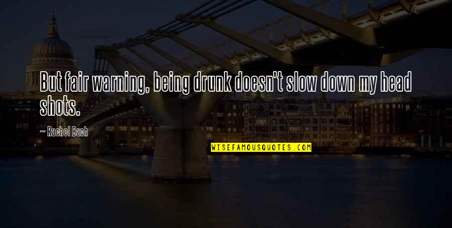 Sheckles Masonry Quotes By Rachel Bach: But fair warning, being drunk doesn't slow down