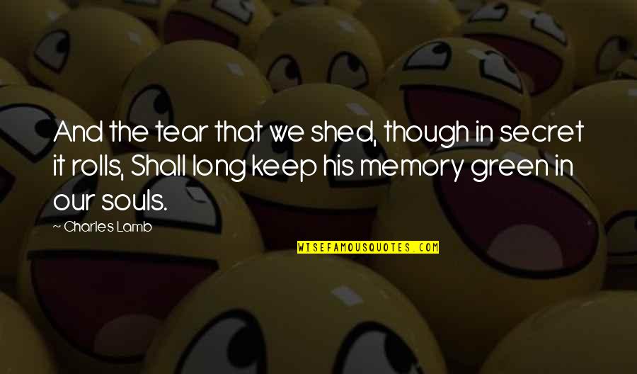 Shed A Tear Quotes By Charles Lamb: And the tear that we shed, though in