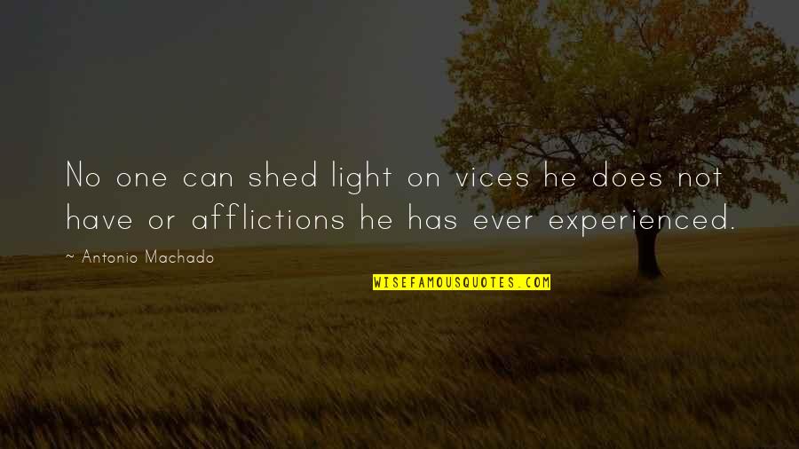 Shed Light Quotes By Antonio Machado: No one can shed light on vices he