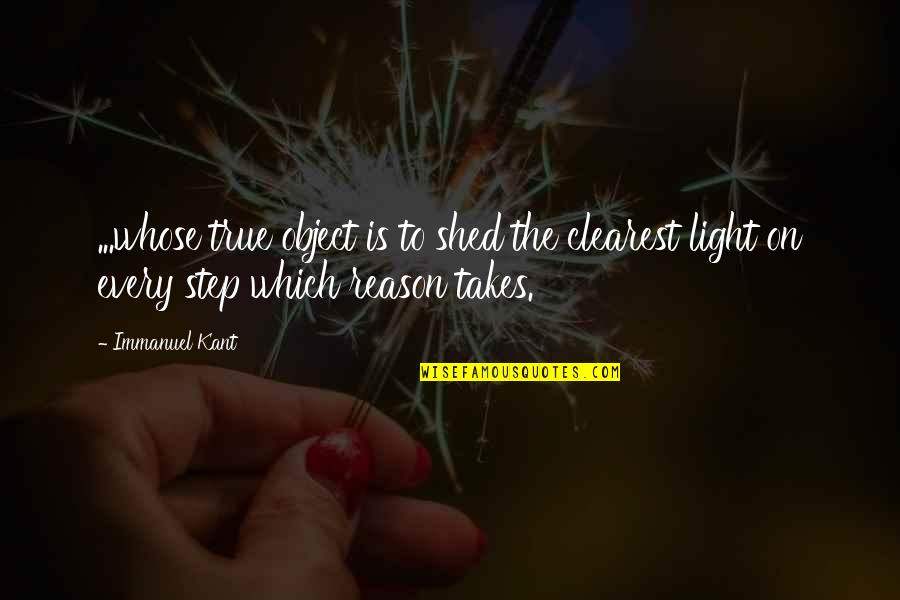 Shed Light Quotes By Immanuel Kant: ...whose true object is to shed the clearest