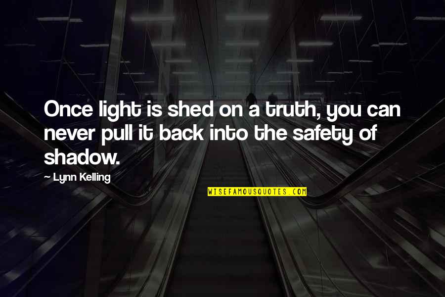 Shed Light Quotes By Lynn Kelling: Once light is shed on a truth, you