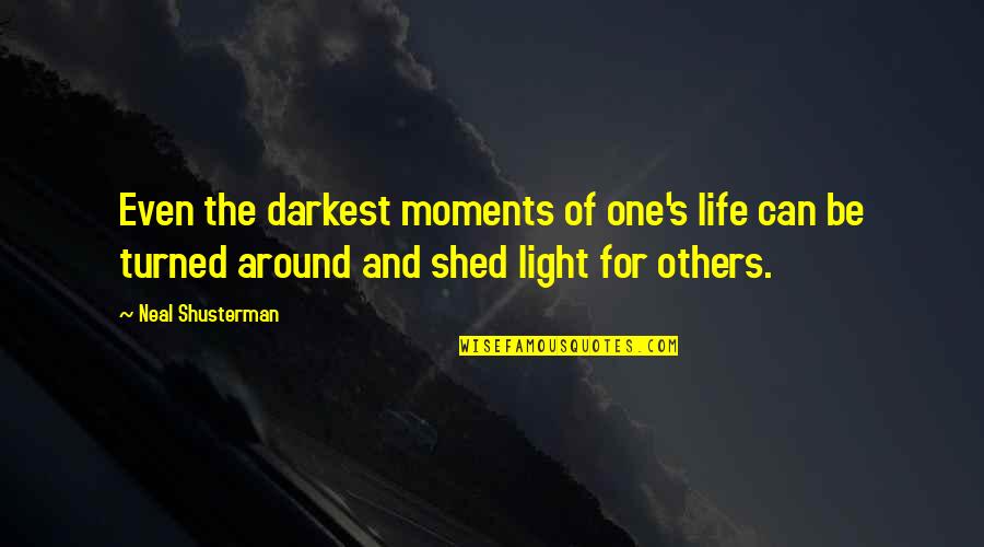 Shed Light Quotes By Neal Shusterman: Even the darkest moments of one's life can