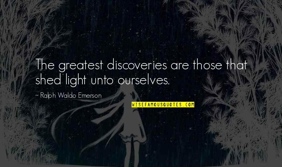 Shed Light Quotes By Ralph Waldo Emerson: The greatest discoveries are those that shed light