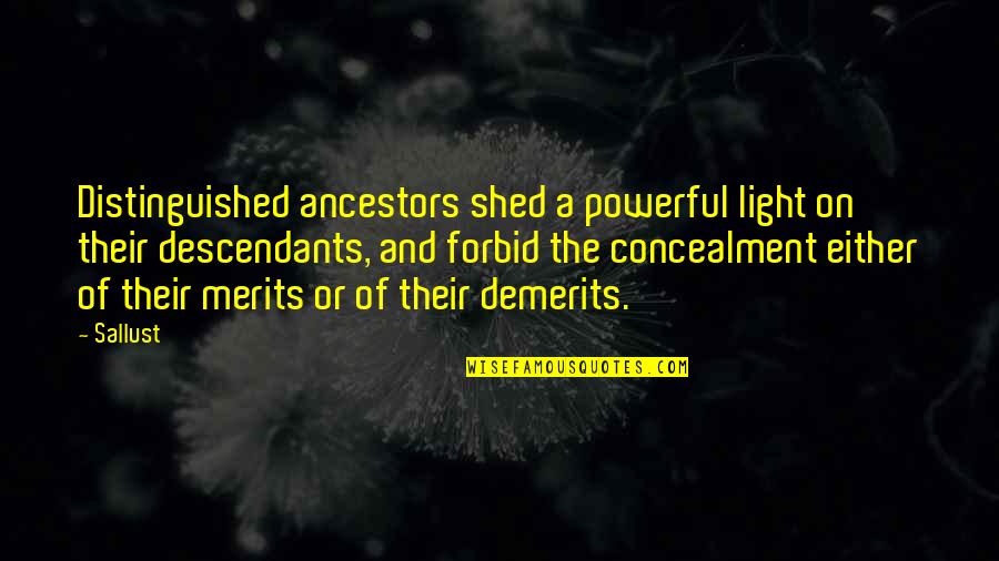 Shed Light Quotes By Sallust: Distinguished ancestors shed a powerful light on their