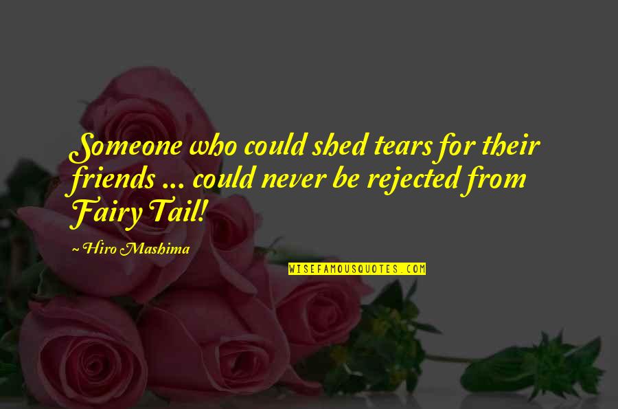 Shed Your Tears Quotes By Hiro Mashima: Someone who could shed tears for their friends