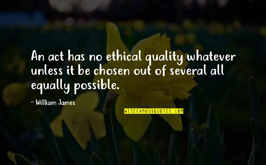Shedd Aquarium Quotes By William James: An act has no ethical quality whatever unless