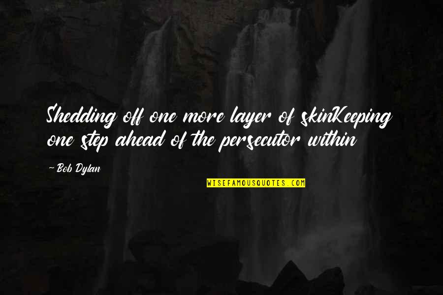 Shedding My Skin Quotes By Bob Dylan: Shedding off one more layer of skinKeeping one